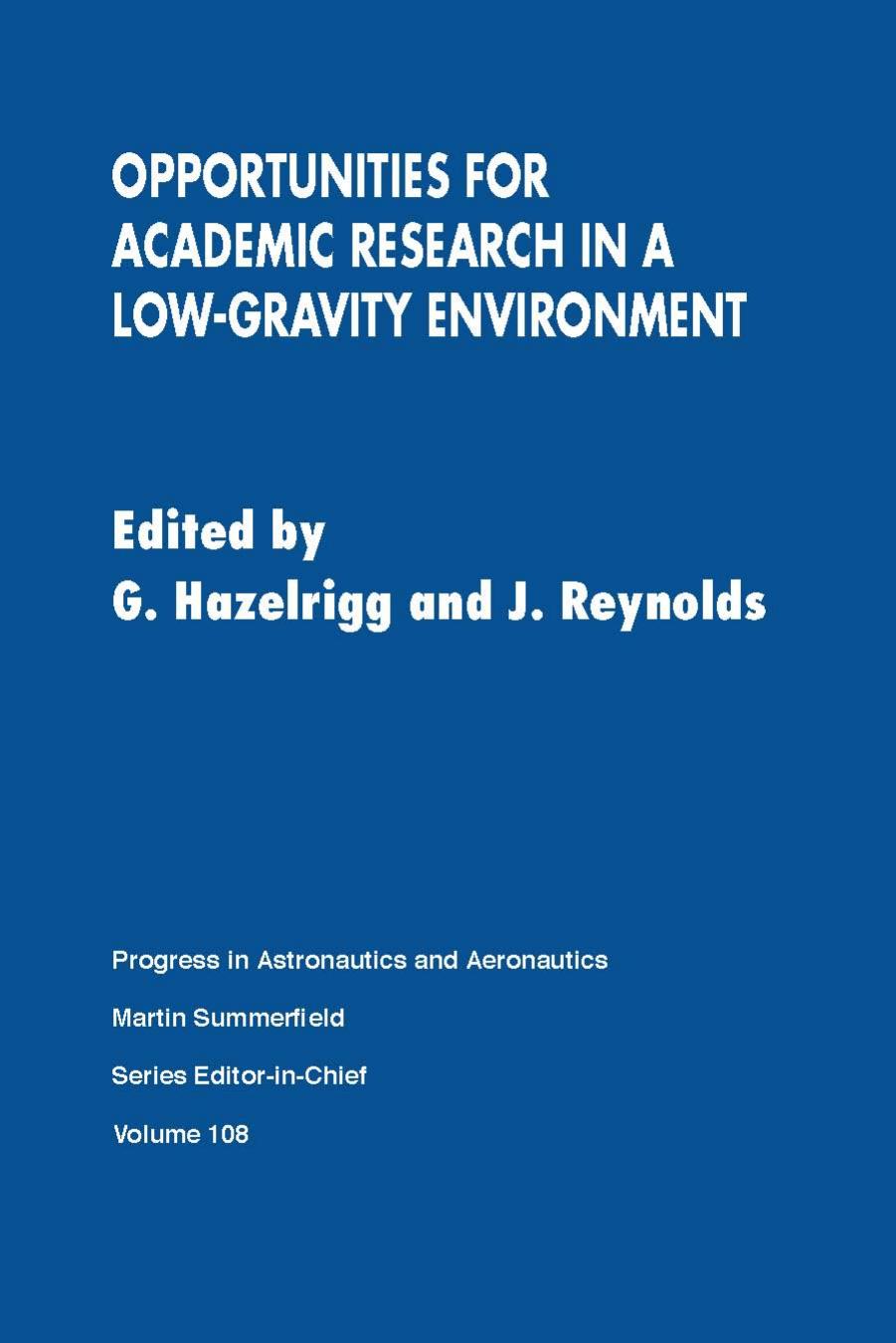 Opportunities for academic research in a low-gravity environment by George A Hazelrigg; Joseph M Reynolds; National Science Foundation (U.S.)