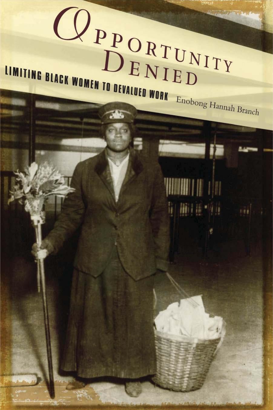 Opportunity Denied: Limiting Black Women to Devalued Work by Enobong Branch