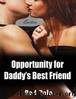 Opportunity for Daddyâs Best Friend (Erotica) by Rod Polo