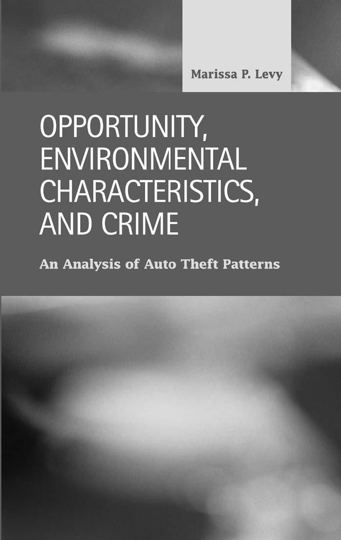 Opportunity, Environmental Characteristics, and Crime: An Analysis of Auto Theft Patterns (Criminal Justice: Recent Scholarship) by Marissa P. Levy