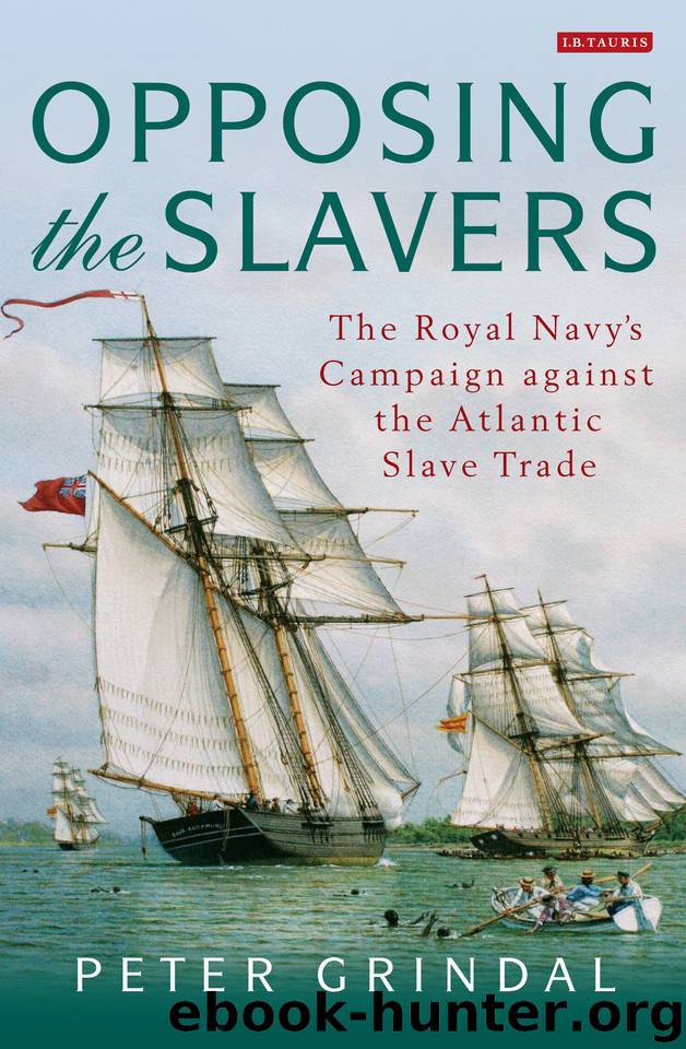 Opposing the Slavers: The Royal Navy’s Campaign against the Atlantic Slave Trade by Grindal Peter