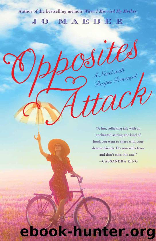 Opposites Attack: A Novel with Recipes Provencal by Maeder Jo