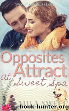 Opposites Attract at Sweet Spa: opposites attract in a small town (Sweet Spa at Banks Hotel Book 2) by Mila Sweet