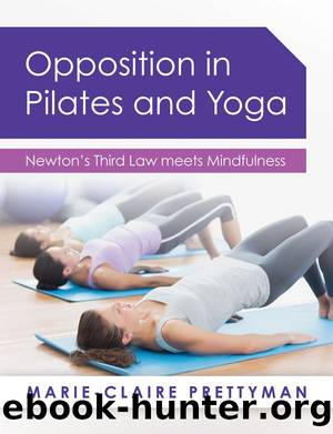 Opposition in Pilates and Yoga by Marie-Claire Prettyman