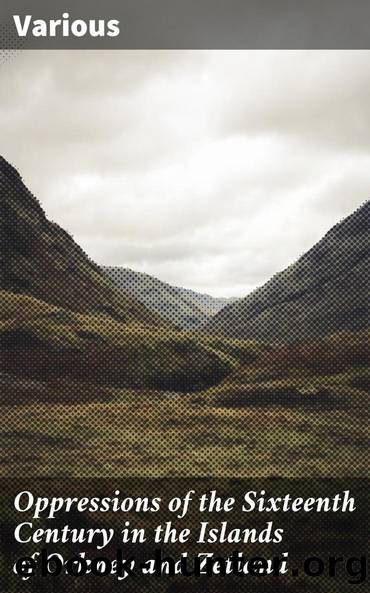Oppressions of the Sixteenth Century in the Islands of Orkney and Zetland by Various David Balfour