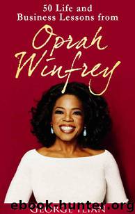Oprah Winfrey: 50 Life and Business Lessons from Oprah Winfrey by George Ilian