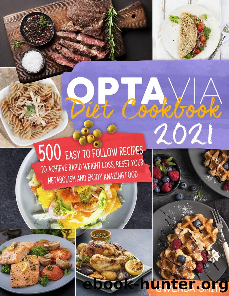 Optavia Diet Cookbook 2021: 500 Easy to Follow Recipes to Achieve Rapid Weight Loss, Reset Your Metabolism and Enjoy Amazing Food by Gwenda Smith