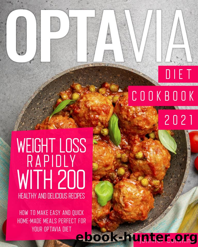 Optavia Diet Cookbook 2021: Weight Loss Rapidly with 200 Healthy and Delicious Recipes. How to Make Easy and Quick Home-Made Meals Perfect for Your Optavia Diet by Jennifer Commins