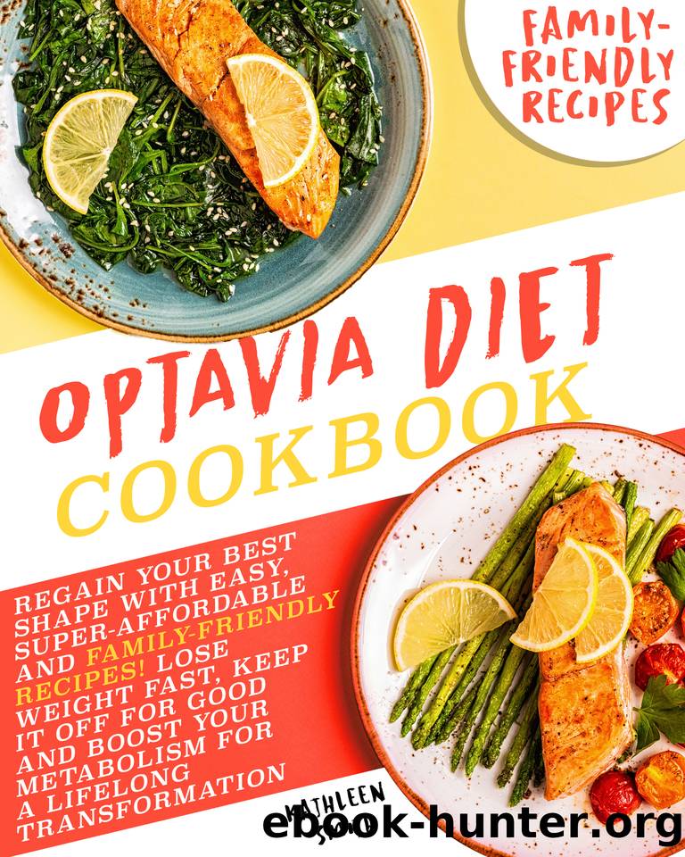 Optavia Diet Cookbook: Regain Your Best Shape with Easy, Super-Affordable, and Family-Friendly Recipes! Lose Weight Fast, Keep It Off for Good and Boost Your Metabolism for a Lifelong Transformation by Kathleen Smith