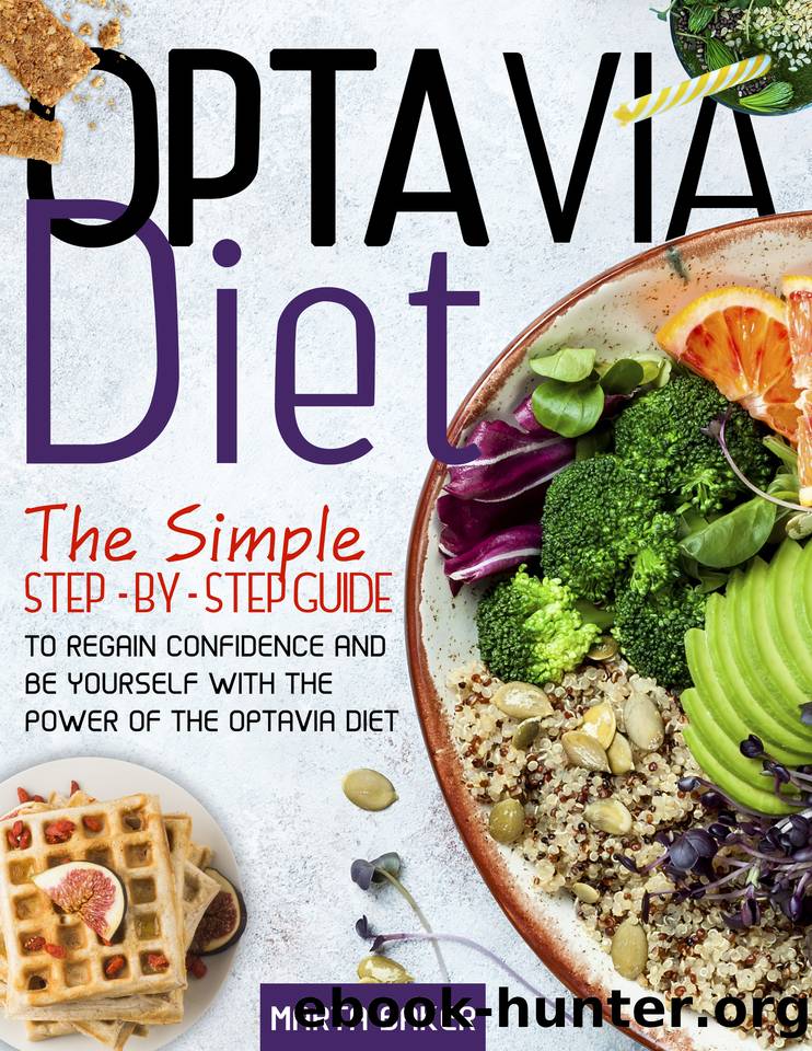Optavia Diet Guide: The Simple Step By Step Guide To Regain Confidence And Be Yourself With The Power Of Optavia Diet by Marta Baker