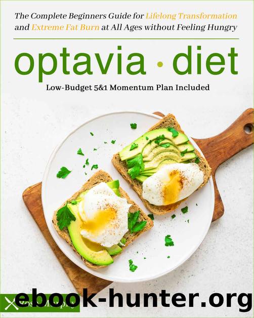Optavia Diet: The Complete Beginners Guide for Lifelong Transformation and Extreme Fat Burn at All Ages without Feeling Hungry | Low-Budget 5&1 Momentum Plan Included by Rosa Murphy