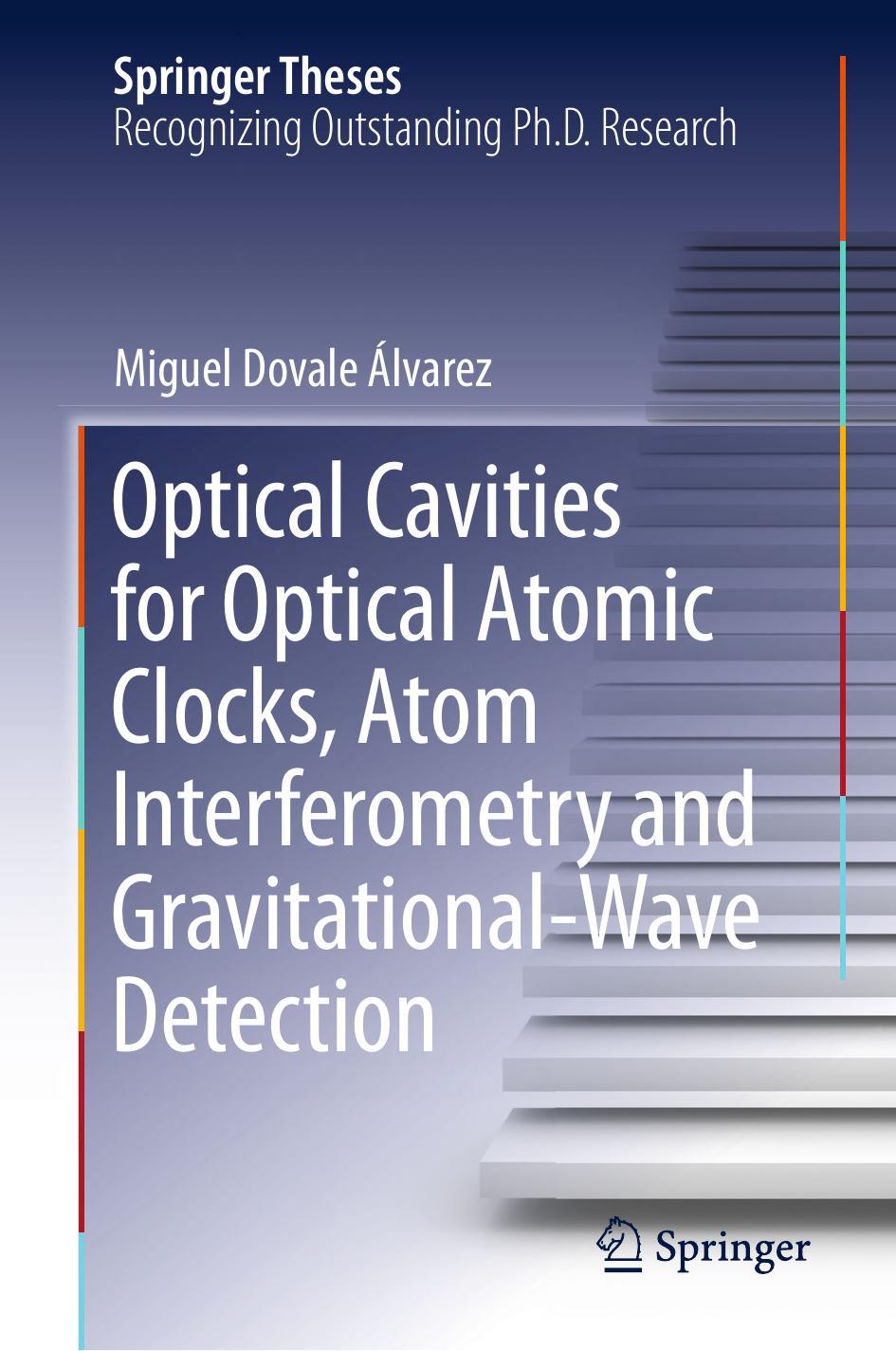 Optical Cavities for Optical Atomic Clocks, Atom Interferometry and Gravitational-Wave Detection by Miguel Dovale Álvarez