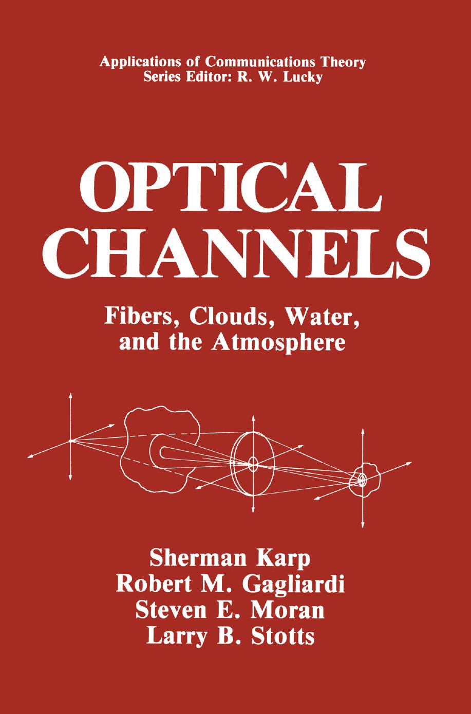 Optical Channels: Fibers, Clouds, Water, and the Atmosphere by Sherman Karp Robert M. Gagliardi Steven E. Moran Larry B. Stotts (auth.)