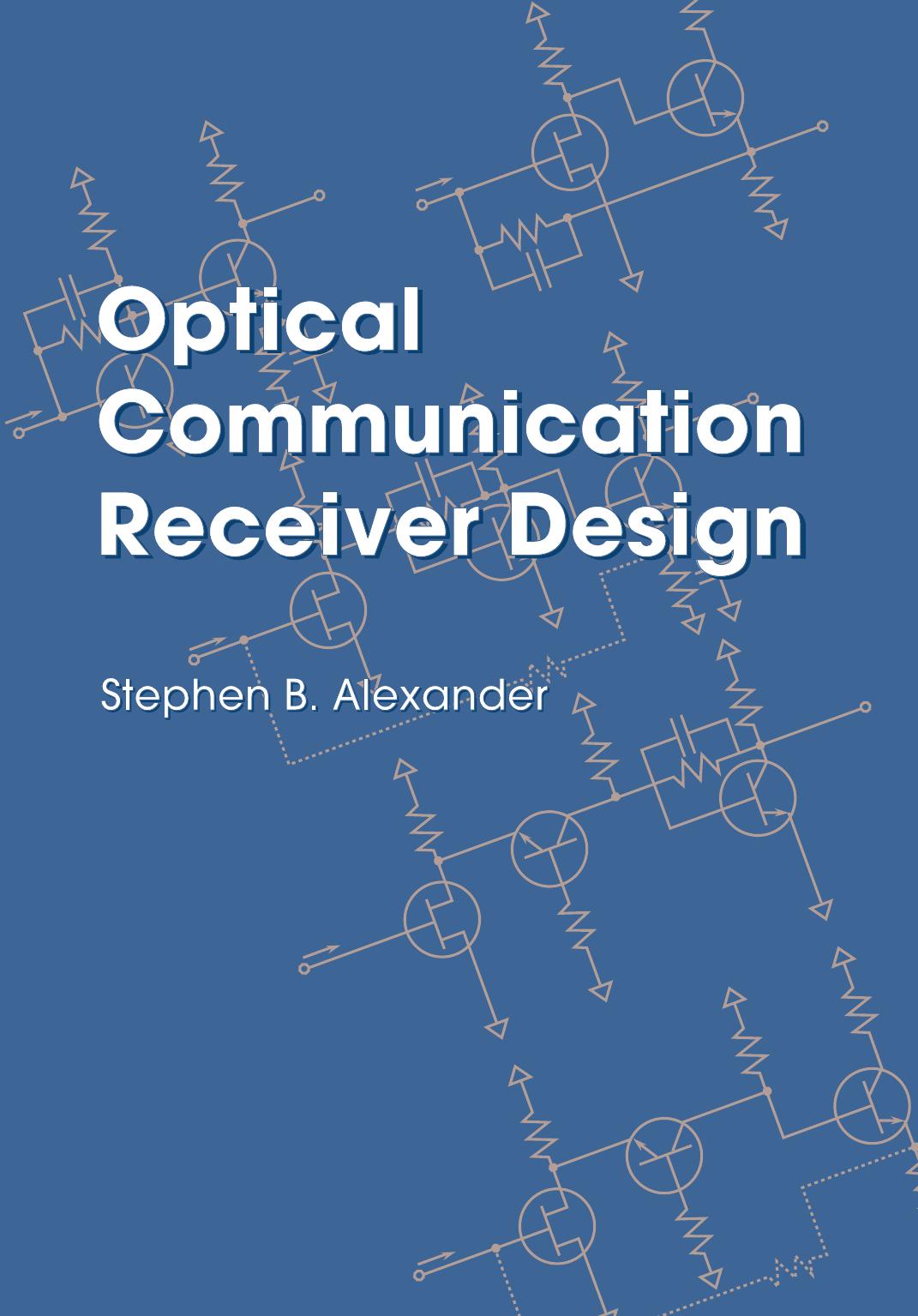 Optical Communication Receiver Design by Stephen B. Alexander