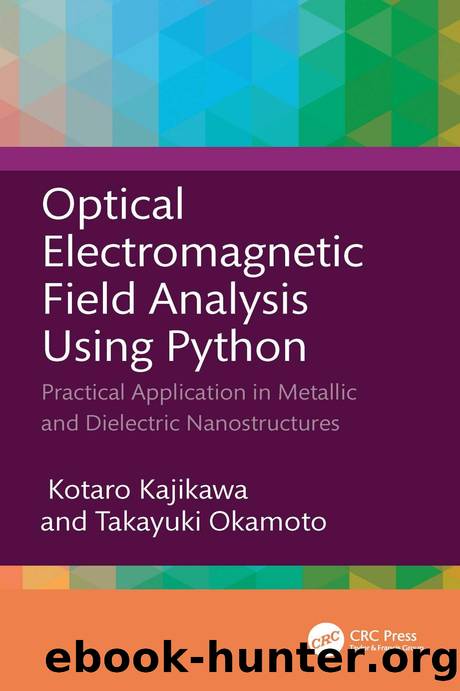 Optical Electromagnetic Field Analysis Using Python: Practical Application in Metallic and Dielectric Nanostructures by Kotaro Kajikawa & Takayuki Okamoto