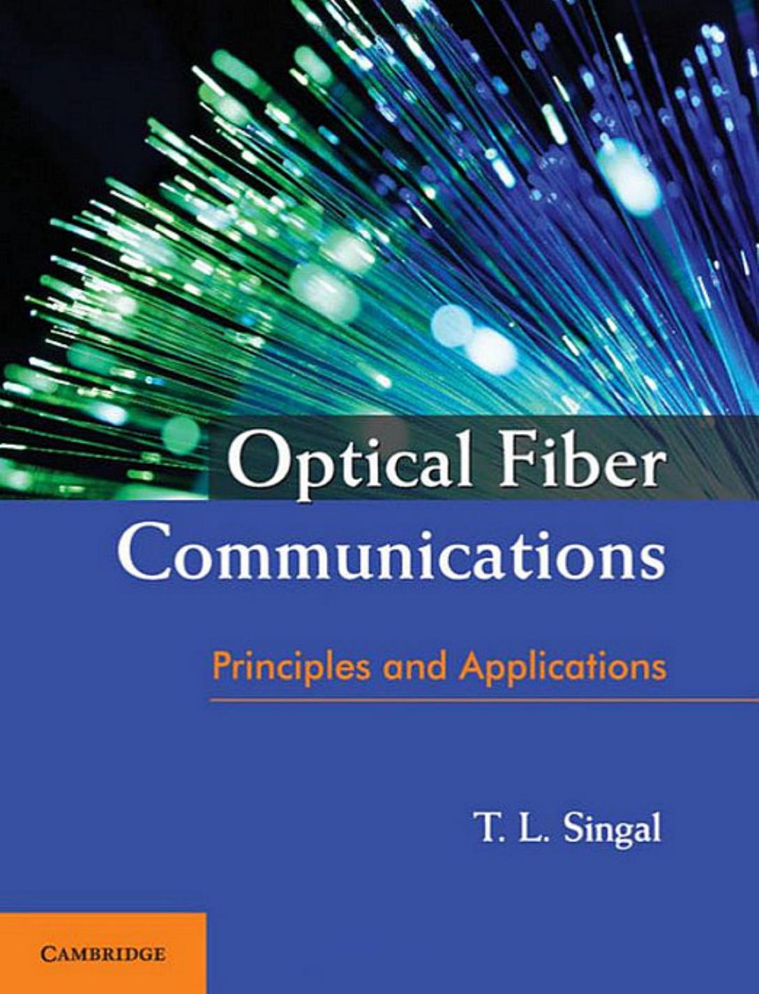 Optical Fiber Communications: Principles and Applications by T. L. Singal