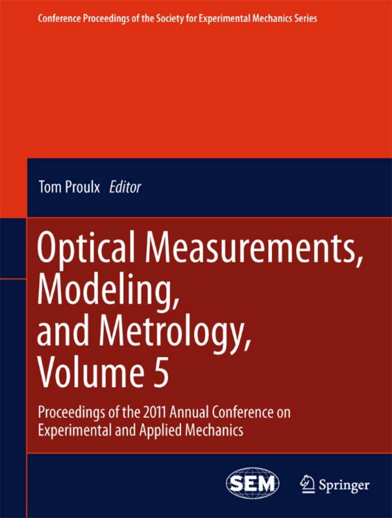 Optical Measurements, Modeling, and Metrology, Volume 5: Proceedings of the 2011 Annual Conference on Experimental and Applied Mechanics by Kazuhisa Sato Kenta Aoyagi (auth.) Tom Proulx (eds.)