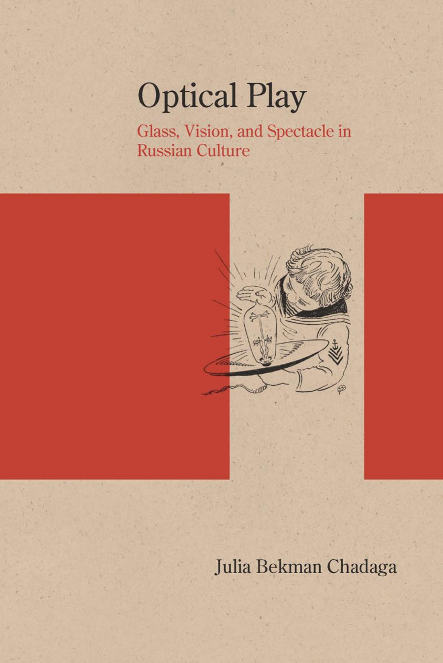 Optical Play: Glass, Vision, and Spectacle in Russian Culture by Julia Bekman Chadaga Gary Saul Morson (editor)