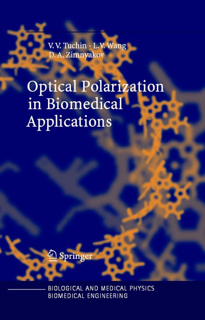 Optical Polarization in Biomedical Applications (Biological and Medical Physics, Biomedical Engineering) by V.V. Tuchin L.V. Wang D.A. Zimnyakov
