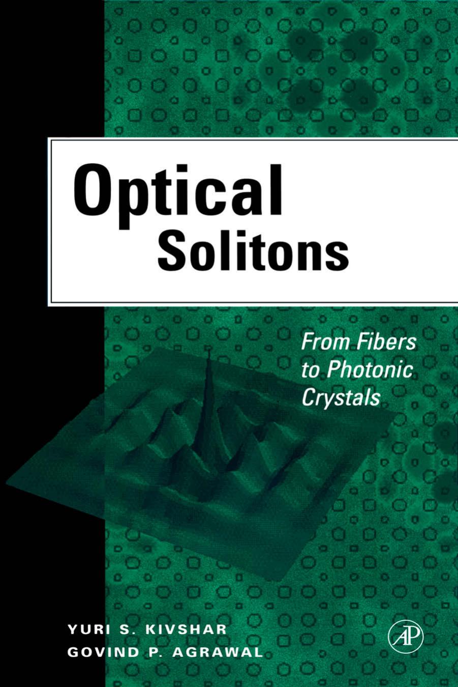 Optical Solitons: From Fibers to Photonic Crystals by Yuri S. Kivshar Govind Agrawal