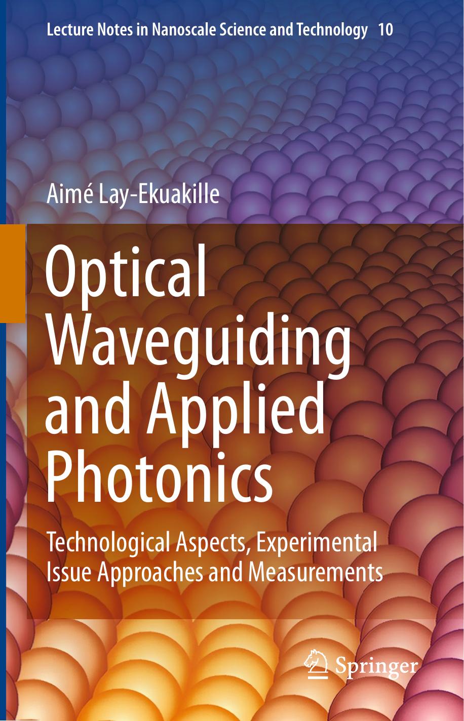 Optical Waveguiding and Applied Photonics: Technological Aspects, Experimental Issue Approaches and Measurements by Aimé Lay-Ekuakille (auth.)
