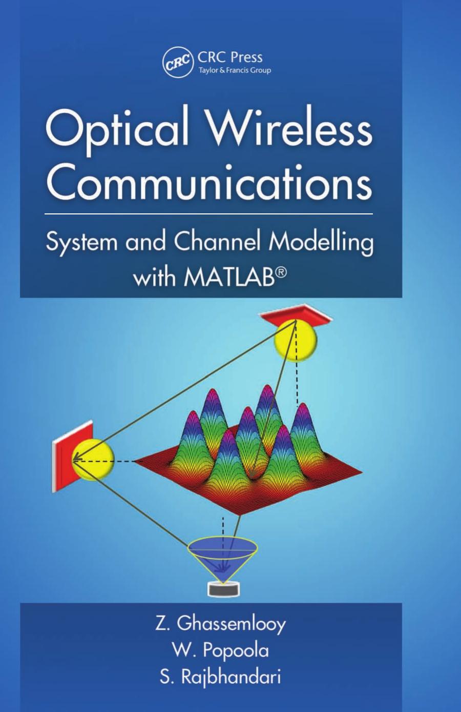 Optical Wireless Communications: System and Channel Modelling with MATLAB® by Z. Ghassemlooy W. Popoola S. Rajbhandari
