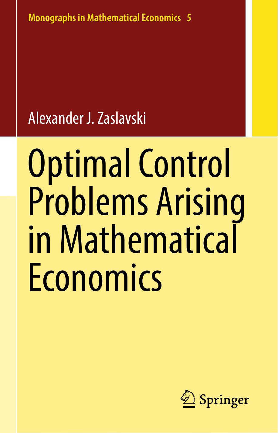Optimal Control Problems Arising in Mathematical Economics (Monographs in Mathematical Economics, 5) by Alexander J. Zaslavski