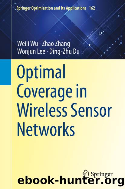 Optimal Coverage in Wireless Sensor Networks by Weili Wu & Zhao Zhang & Wonjun Lee & Ding-Zhu Du