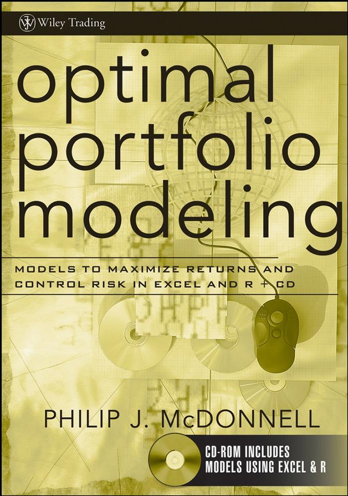 Optimal Portfolio Modeling : Models to Maximize Return and Control Risk in Excel and R + CD-ROM {Wiley Trading} by McDonnell Philip J