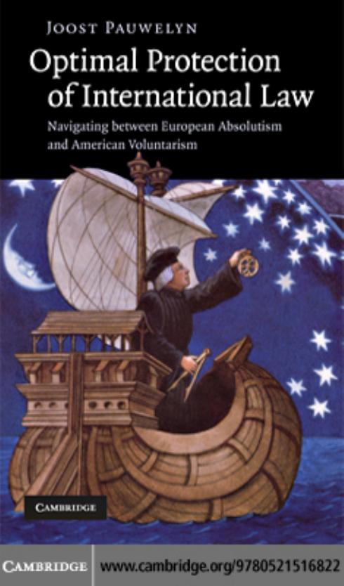 Optimal Protection of International Law: Navigating between European Absolutism and American Voluntarism by Joost Pauwelyn