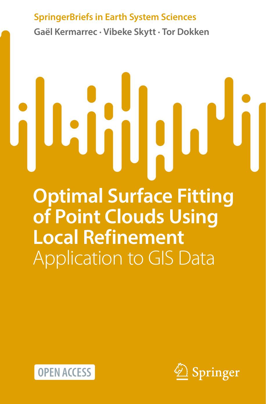 Optimal Surface Fitting of Point Clouds Using Local Refinement: Application to GIS Data (SpringerBriefs in Earth System Sciences) by Gaël Kermarrec Vibeke Skytt Tor Dokken