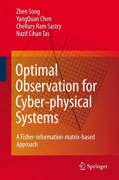 Optimal observation for cyber-physical systems: a fisher-information-matrix-based approach by Zhen Song YangQuan Chen Chellury Ram Sastry Nazif Cihan Tas (auth.)