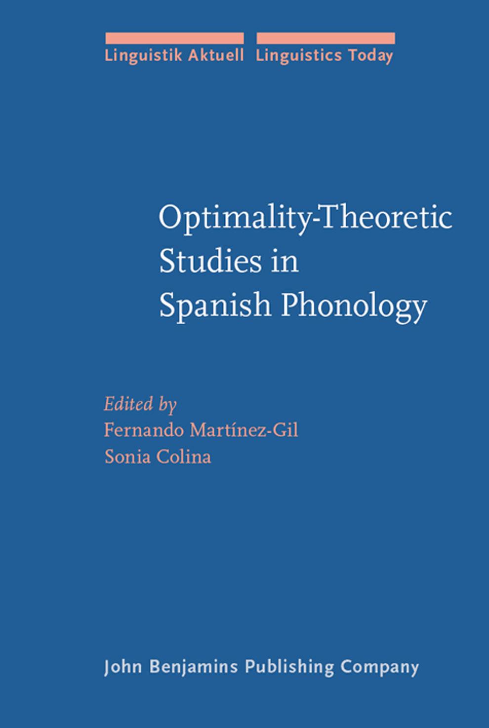 Optimality-Theoretic Studies in Spanish Phonology (Linguistik Aktuell Linguistics Today, Volume 99) by Fernando Martinez-Gil (Editor) Sonia Colina (Editor)