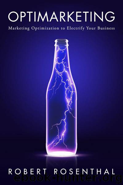 Optimarketing: Marketing Optimization to Electrify Your Business by Robert Rosenthal