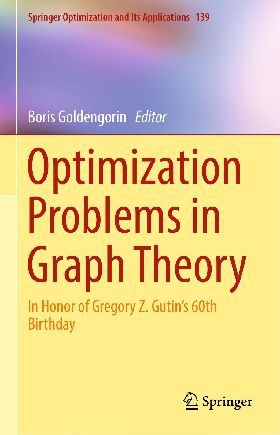 Optimization Problems in Graph Theory: In Honor of Gregory Z. Gutin's 60th Birthday by Boris Goldengorin