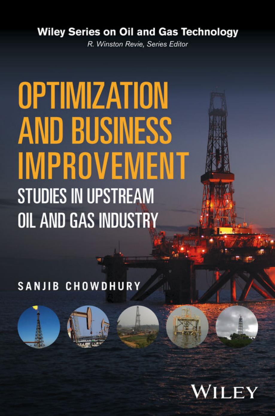 Optimization and Business Improvement Studies in Upstream Oil and Gas Industry by Sanjib Chowdhury