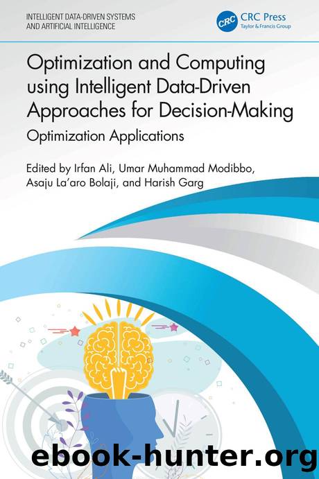 Optimization and Computing using Intelligent DataâDriven Approaches for DecisionâMaking; Optimization Applications by Irfan Ali Umar Muhammad Modibbo Asaju La’aro Bolaji & Harish Garg