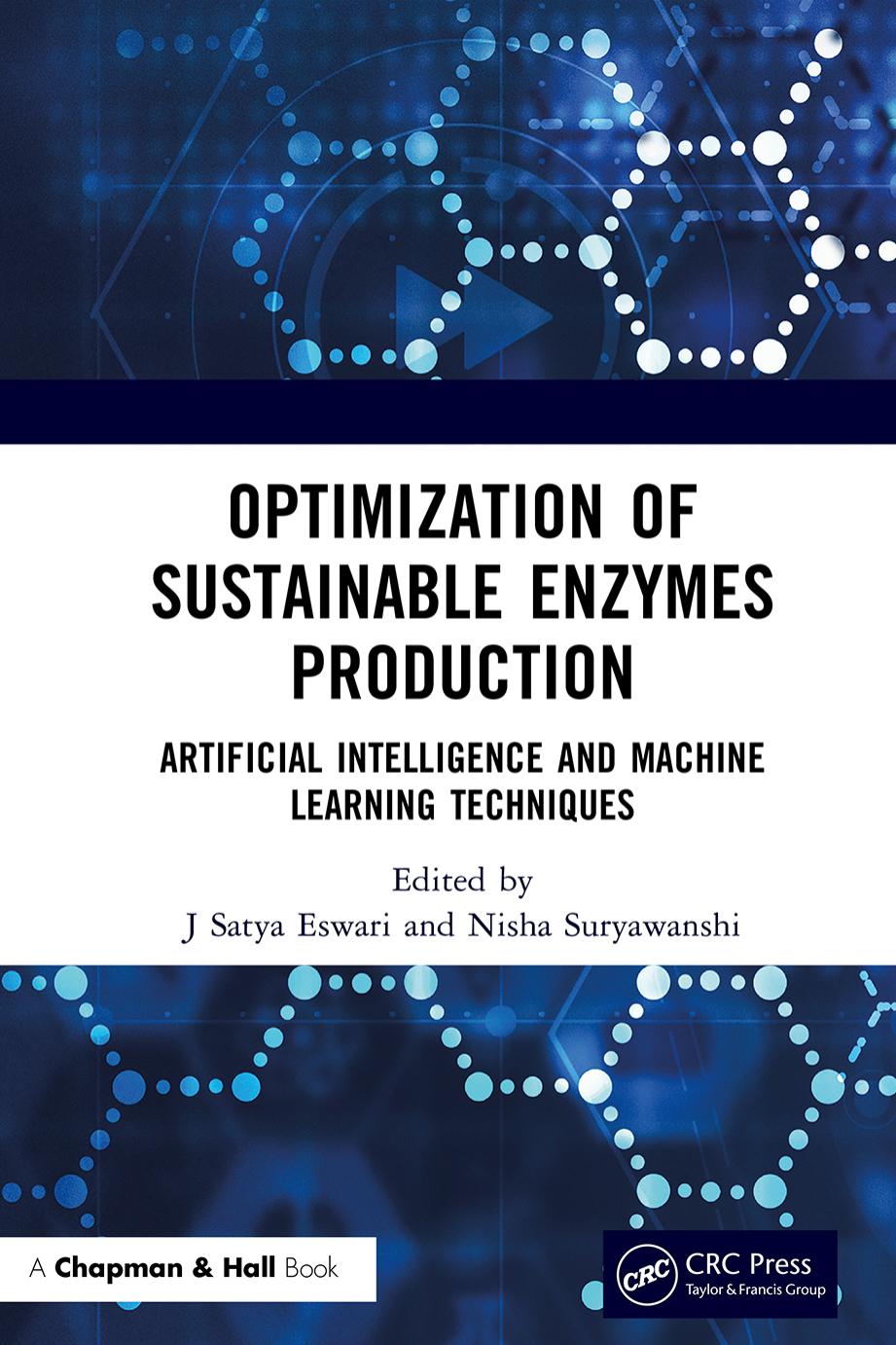 Optimization of Sustainable Enzymes Production: Artificial Intelligence and Machine Learning Techniques by J. Satya Eswari Nisha Suryawanshi