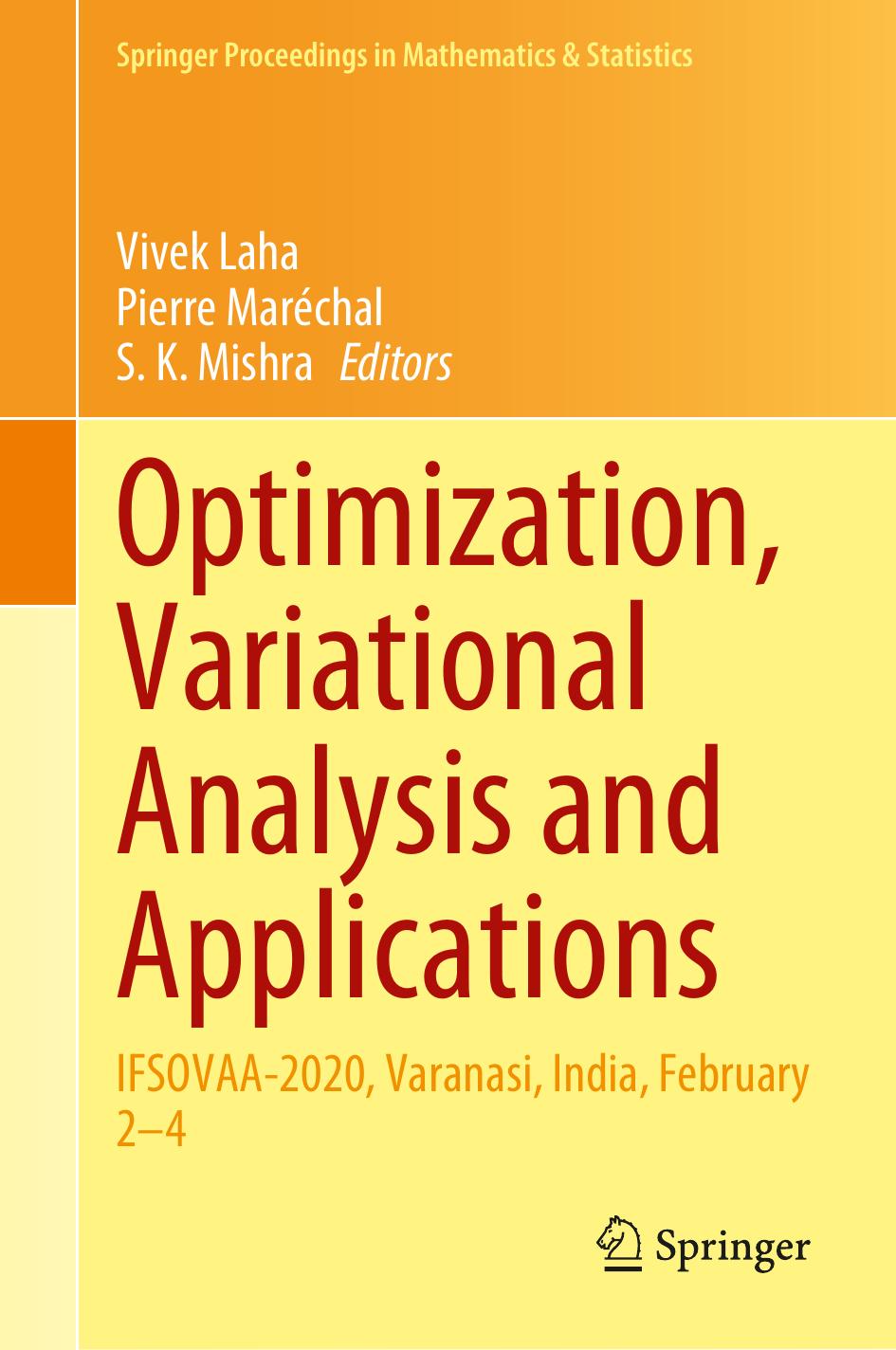 Optimization, Variational Analysis and Applications: IFSOVAA-2020, Varanasi, India, February 2â4 (Springer Proceedings in Mathematics & Statistics, 355) by Vivek Laha (editor) Pierre Maréchal (editor) S. K. Mishra (editor)