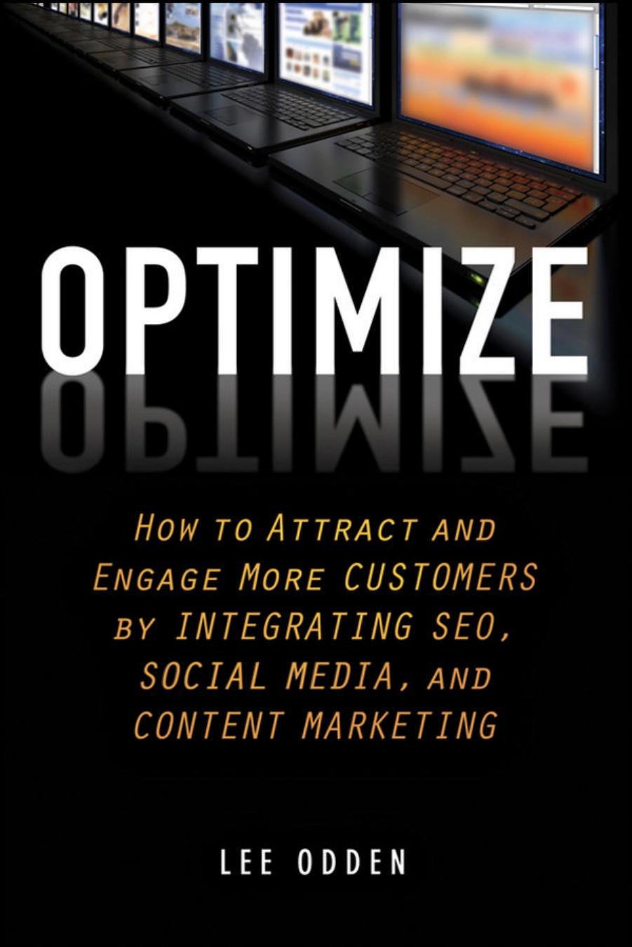 Optimize: How to Attract and Engage More Customers by Integrating SEO, Social Media, and Content Marketing by Lee Odden
