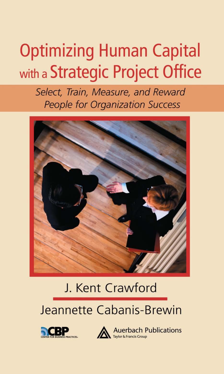 Optimizing Human Capital with a Strategic Project Office: Select, Train, Measure,and Reward People for Organization Success (Center for Business Practices) by J. Kent Crawford Jeannette Cabanis-Brewin
