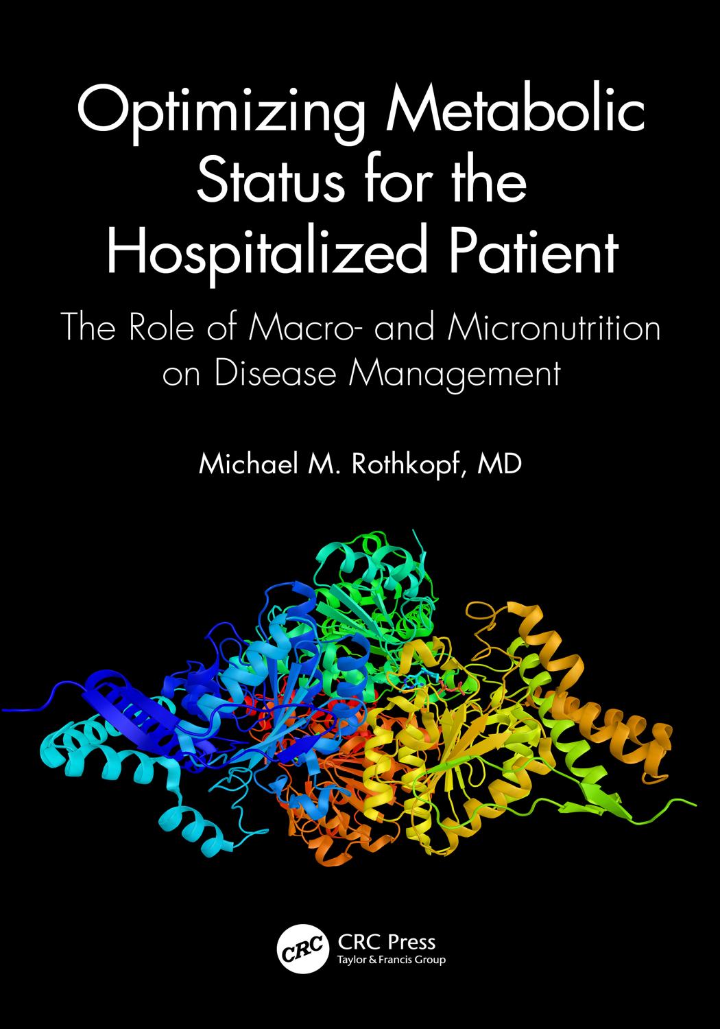 Optimizing Metabolic Status for the Hospitalized Patient: The Role of Macro- and Micronutrition on Disease Management by Michael M. Rothkopf Jennifer C. Johnson