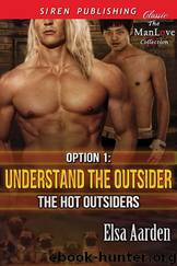 Option 1: Understand the Outsider [The Hot Outsiders 1] (Siren Publishing Classic ManLove) by Elsa Aarden