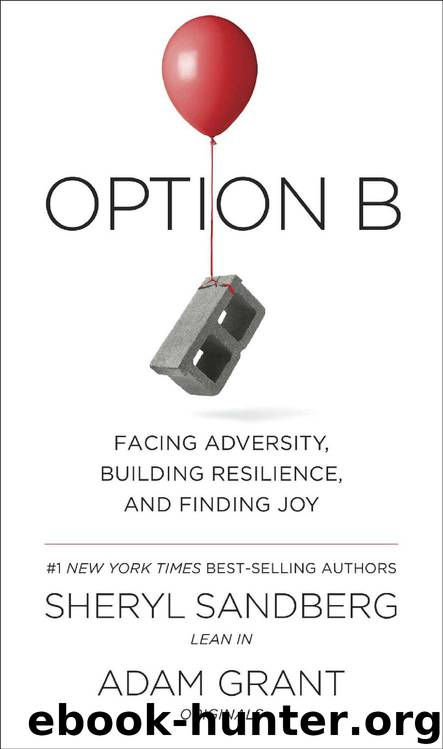 Option B: Facing Adversity, Building Resilience, and Finding Joy by Sheryl Sandberg & Adam Grant