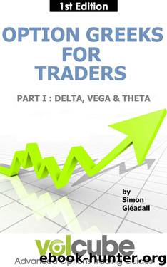 Option Greeks for Traders : Part I : Delta, Vega & Theta (Volcube Advanced Options Trading Guides) by Gleadall Simon