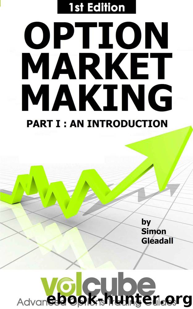 Option Market Making : Part I : An introduction (Volcube Advanced Options Trading Guides) by Simon Gleadall