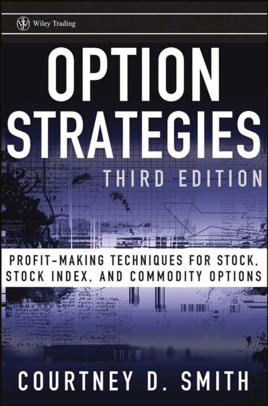 Option Strategies: Profit-Making Techniques for Stock, Stock Index, and Commodity Options (Wiley Trading) by Courtney Smith