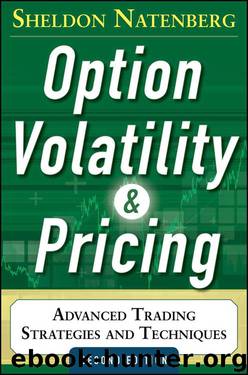 Option Volatility and Pricing: Advanced Trading Strategies and Techniques, 2nd Edition by Sheldon Natenberg