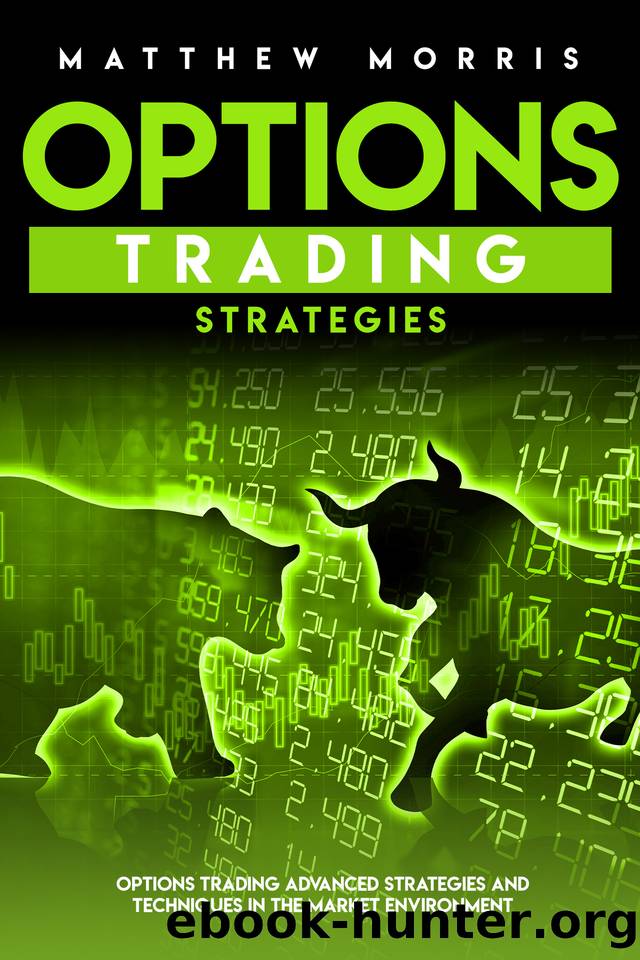 Options Trading Strategies: Options Trading Advanced Strategies and Techniques in the Market Environment by Matthew Morris