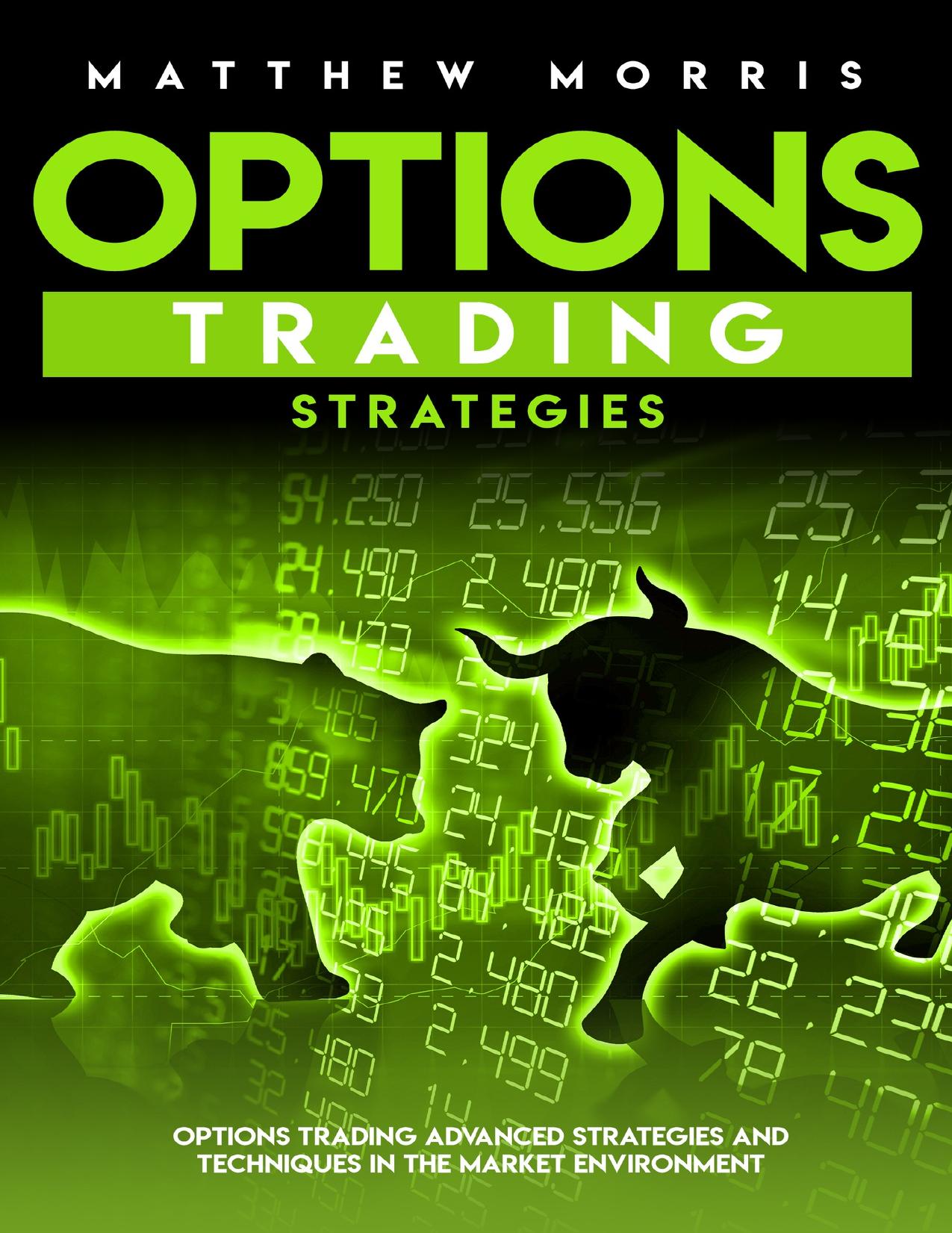Options Trading Strategies: Options Trading Advanced Strategies and Techniques in the Market Environment by Morris Matthew